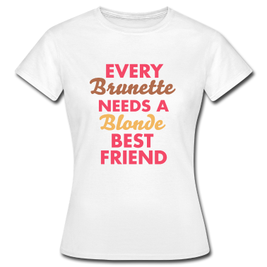 Partnerlook T-Shirt - every brunette needs a blonde best friend
