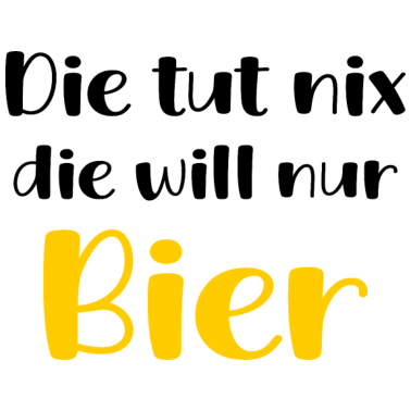 Motiv Die Tut Nix Die Will Nur Bier Trinken Geschenk Fun