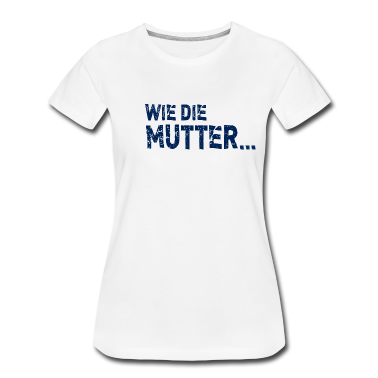 Partnerlook T-Shirt - Wie die Mutter so die Tochter beste Mama Sprüche