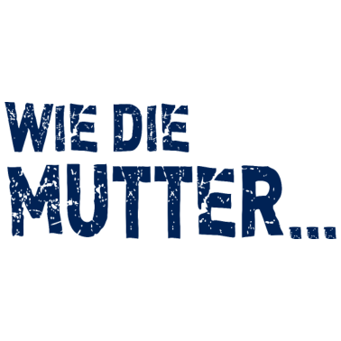 Motiv Wie die Mutter so die Tochter beste Mama Sprüche