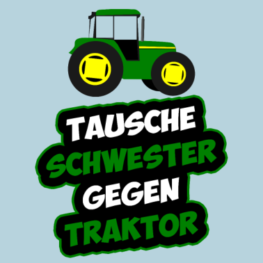 Motiv Tausche Schwester gegen Traktor Geschwister Spruch