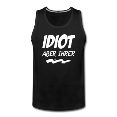 Partnerlook Tank Top - Idiot aber ihrer Pärchen Partnerlook