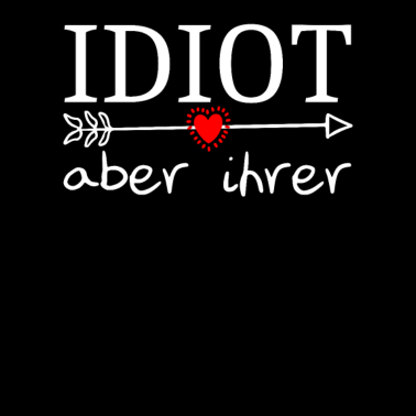 Motiv Valentinstag Idiot aber Ihrer Partnerlook