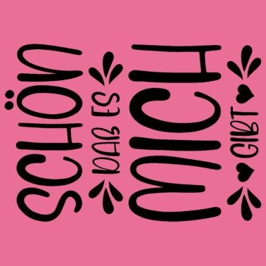 Motiv Schön dass es mich gibt