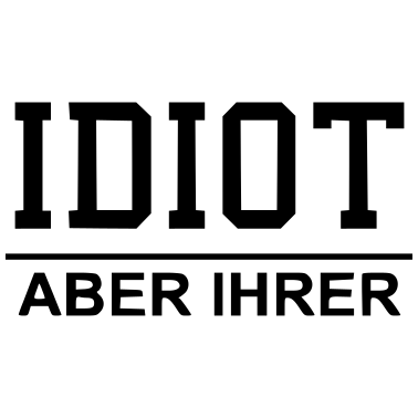 Motiv Idiot - Aber ihrer / Partnerlook / Paarmotiv