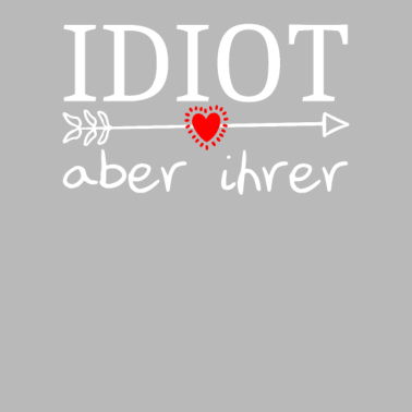 Motiv Valentinstag Idiot aber Ihrer Partnerlook