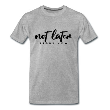 Hochzeit T-Shirt - not later right now