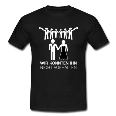 Hochzeit T-Shirt - Wir konnten ihn nicht aufhalten JGA Geschenk