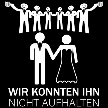 Motiv Wir konnten ihn nicht aufhalten JGA Geschenk