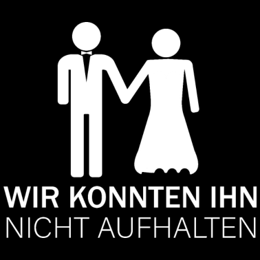 Motiv Wir konnten ihn nicht aufhalten JGA Geschenk