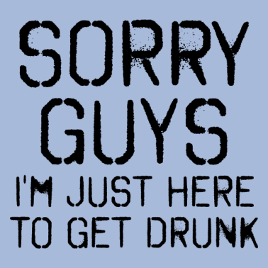 Motiv Sorry Leute Bin nur zum Saufen hier