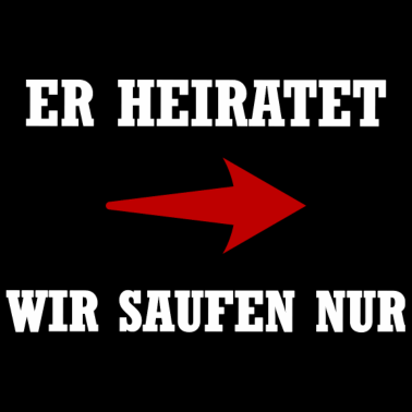 Motiv Er heiratet wir saufen nur | Junggesellenabschied