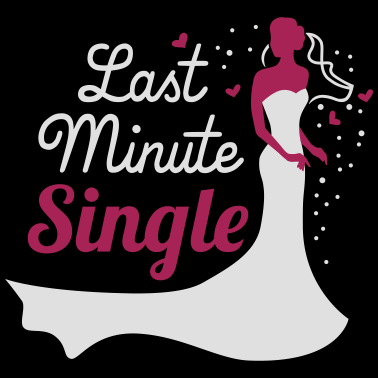 Motiv Last minute single - Braut - JGA - Hochzeit - 2C