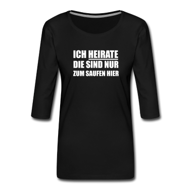 Hochzeit Langarmshirt - Ich heirate die sind nur zum Saufen hier Hochzeit