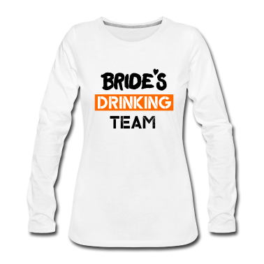 Hochzeit Langarmshirt - brides drinking team