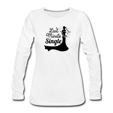 Hochzeit Langarmshirt - Last minute single - Braut - JGA - Hochzeit - 1C