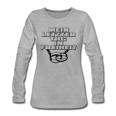 Hochzeit Langarmshirt - Mein letzter Tag ...+