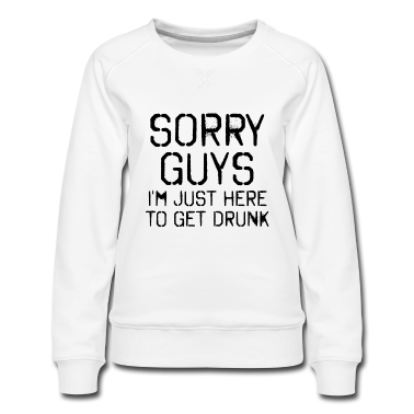 Hochzeit Pullover - Sorry Leute Bin nur zum Saufen hier