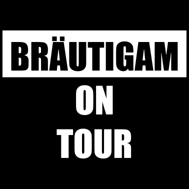 Motiv Bräutigam on Tour Hochzeit Heiraten Saufen Feiern
