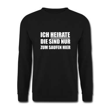 Hochzeit Pullover - Ich heirate die sind nur zum Saufen hier Hochzeit
