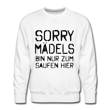 Hochzeit Pullover - Sorry Mädels Bin nur zum Saufen hier