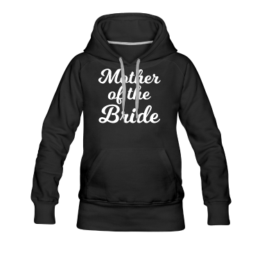Hochzeit Hoodie - Mutter der Braut Lustige Hochzeitsfeier Shirt