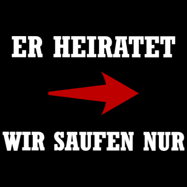 Motiv Er heiratet wir saufen nur | Junggesellenabschied