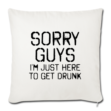 Hochzeit Kissenbezug - Sorry Leute Bin nur zum Saufen hier