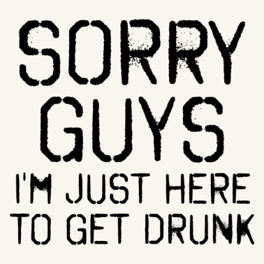 Motiv Sorry Leute Bin nur zum Saufen hier