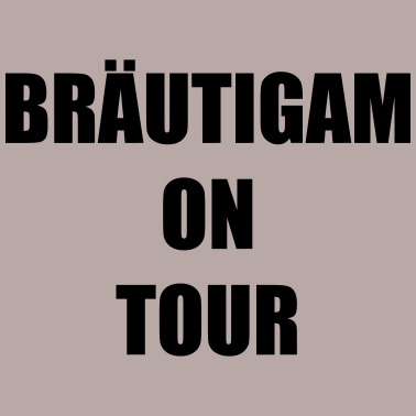 Motiv Bräutigam on Tour Hochzeit Heiraten Saufen Feiern