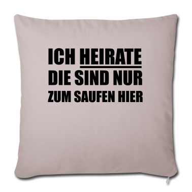 Hochzeit Kissenbezug - Ich heirate die sind nur zum Saufen hier Hochzeit