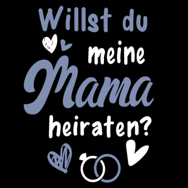 Motiv Willst Du Meine Mama Heiraten Tochter Sohn