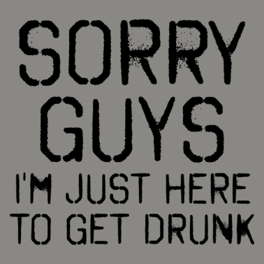 Motiv Sorry Leute Bin nur zum Saufen hier