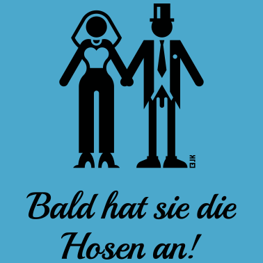 Motiv Bald Hat Sie Die Hosen An! (JGA, Bräutigam, Braut)