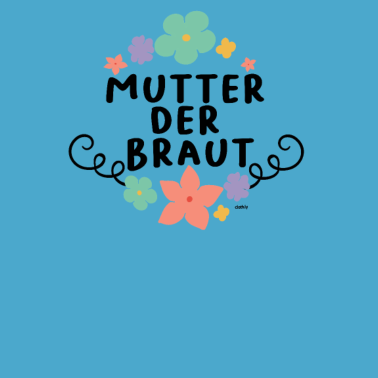 Motiv Mutter der Braut Hochzeit Heiraten JGA