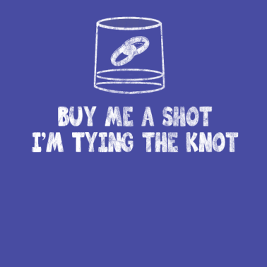 Motiv buy me a shot tying the knot used look