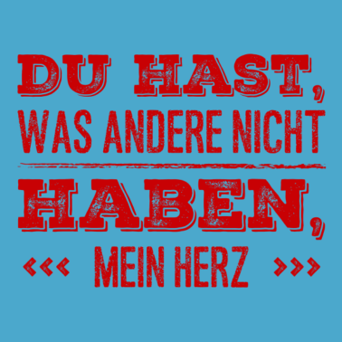 Motiv Du hast,was andere nicht haben,mein Herz