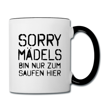 Hochzeit Tasse - Sorry Mädels Bin nur zum Saufen hier