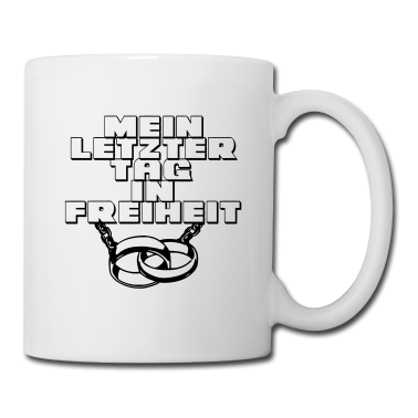 Hochzeit Tasse - Mein letzter Tag ...+