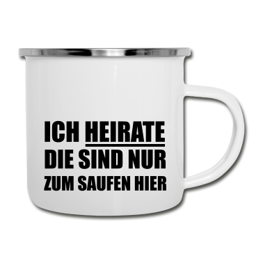 Hochzeit Emaille Tasse - Ich heirate die sind nur zum Saufen hier Hochzeit