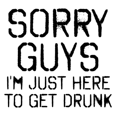 Motiv Sorry Leute Bin nur zum Saufen hier