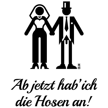 Motiv Ab Jetzt Hab' Ich Die Hosen An! (JGA Braut Lustig)