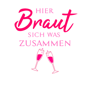Motiv Hier Braut sich was zusammen | Wein | Hochzeit