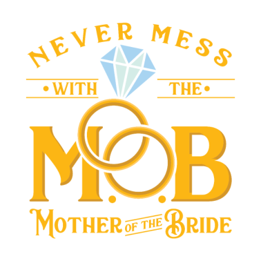 Motiv Never mess with the MOB Mother of the Bride Shirt