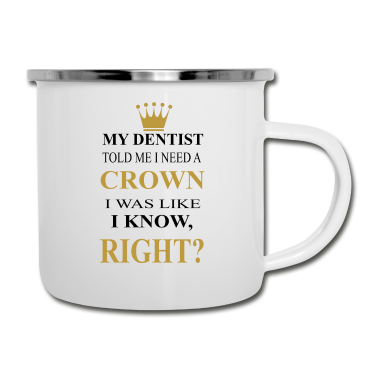 Hochzeit Emaille Tasse - my dentist told me i need a crown