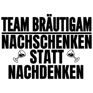 Motiv Team Bräutigam nachschenken statt nachdenken