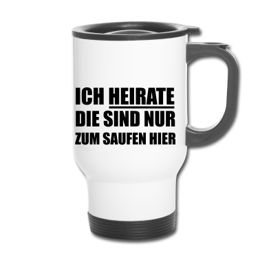 Hochzeit Thermobecher - Ich heirate die sind nur zum Saufen hier Hochzeit