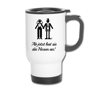 Hochzeit Thermobecher - Ab Jetzt Hat Sie Die Hosen An! (JGA / Bräutigam)
