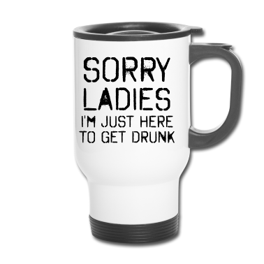 Hochzeit Thermobecher - Sorry Mädels Bin nur zum Saufen hier