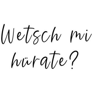 Motiv Wetsch mi hürate?